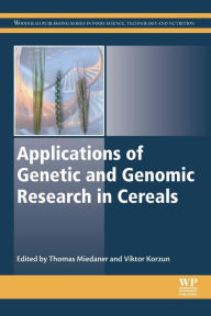 Title: Applications of Genetic and Genomic Research in Cereals, Author: Thomas Miedaner