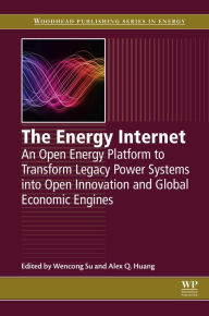 Title: The Energy Internet: An Open Energy Platform to Transform Legacy Power Systems into Open Innovation and Global Economic Engines, Author: Wencong Su