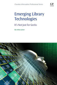 Title: Emerging Library Technologies: It's Not Just for Geeks, Author: Ida Arlene Joiner
