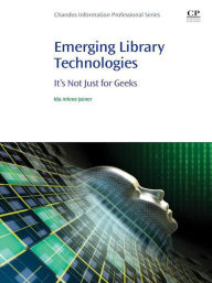 Title: Emerging Library Technologies: It's Not Just for Geeks, Author: Ida Arlene Joiner