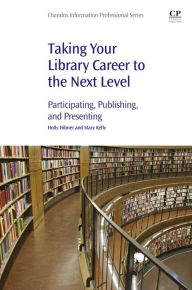 Title: Taking Your Library Career to the Next Level: Participating, Publishing, and Presenting, Author: Holly Hibner