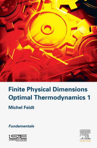 Title: Finite Physical Dimensions Optimal Thermodynamics 1: Fundamentals, Author: Michel Feidt