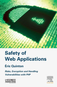 Title: Safety of Web Applications: Risks, Encryption and Handling Vulnerabilities with PHP, Author: Eric Quinton