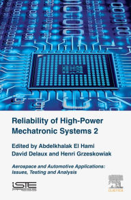 Title: Reliability of High-Power Mechatronic Systems 2: Aerospace and Automotive Applications: Issues,Testing and Analysis, Author: Abdelkhalak El Hami