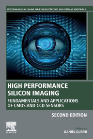 Title: High Performance Silicon Imaging: Fundamentals and Applications of CMOS and CCD Sensors / Edition 2, Author: Daniel Durini BSc