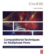 Title: Computational Techniques for Multiphase Flows, Author: Guan Heng Yeoh Ph.D.