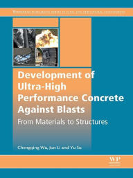 Title: Development of Ultra-High Performance Concrete against Blasts: From Materials to Structures, Author: Chengqing Wu