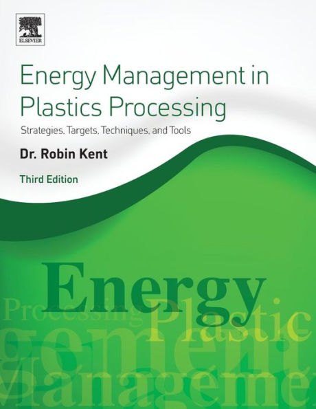 Energy Management in Plastics Processing: Strategies, Targets, Techniques, and Tools / Edition 3