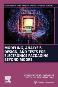 Title: Modeling, Analysis, Design, and Tests for Electronics Packaging beyond Moore, Author: Hengyun Zhang