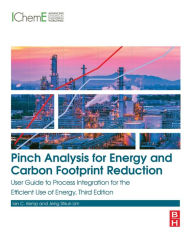 Title: Pinch Analysis for Energy and Carbon Footprint Reduction: User Guide to Process Integration for the Efficient Use of Energy / Edition 3, Author: Ian C. Kemp