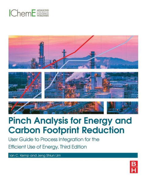 Pinch Analysis for Energy and Carbon Footprint Reduction: User Guide to Process Integration for the Efficient Use of Energy / Edition 3