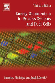Title: Energy Optimization in Process Systems and Fuel Cells / Edition 3, Author: Stanislaw Sieniutycz