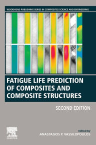 Title: Fatigue Life Prediction of Composites and Composite Structures / Edition 2, Author: Anastasios P. Vassilopoulos
