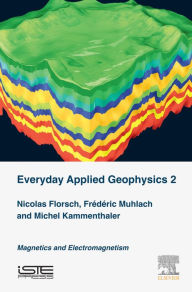 Title: Everyday Applied Geophysics 2: Magnetics and Electromagnetism, Author: Nicolas Florsch