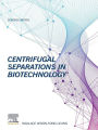 Centrifugal Separations in Biotechnology