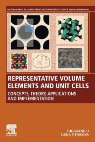 Title: Representative Volume Elements and Unit Cells: Concepts, Theory, Applications and Implementation, Author: Shuguang Li