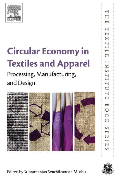 Circular Economy in Textiles and Apparel: Processing, Manufacturing, and Design