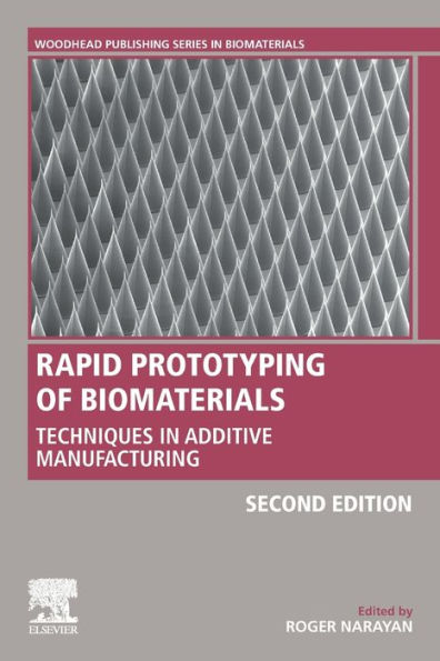Rapid Prototyping of Biomaterials: Techniques in Additive Manufacturing / Edition 2