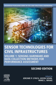 Title: Sensor Technologies for Civil Infrastructures: Volume 1: Sensing Hardware and Data Collection Methods for Performance Assessment, Author: Jerome P. Lynch