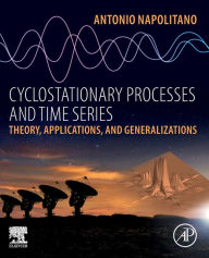 Title: Cyclostationary Processes and Time Series: Theory, Applications, and Generalizations, Author: Antonio Napolitano