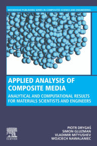 Title: Applied Analysis of Composite Media: Analytical and Computational Results for Materials Scientists and Engineers, Author: Piotr Drygas