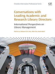 Title: Conversations with Leading Academic and Research Library Directors: International Perspectives on Library Management, Author: Patrick Lo