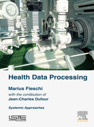 Title: Health Data Processing: Systemic Approaches, Author: Marius Fieschi