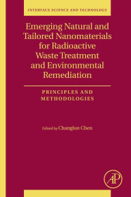 Title: Emerging Natural and Tailored Nanomaterials for Radioactive Waste Treatment and Environmental Remediation: Principles and Methodologies, Author: Changlun Chen