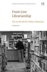 Title: Front-Line Librarianship: Life on the Job for Today's Librarians, Author: Guy Robertson