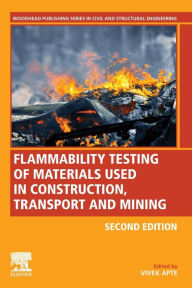 Title: Flammability Testing of Materials Used in Construction, Transport, and Mining / Edition 2, Author: Vivek Apte