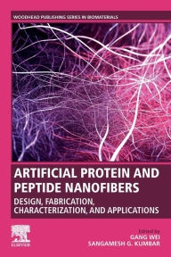 Title: Artificial Protein and Peptide Nanofibers: Design, Fabrication, Characterization, and Applications, Author: Gang Wei