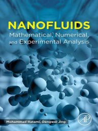 Title: Nanofluids: Mathematical, Numerical, and Experimental Analysis, Author: Mohammad Hatami