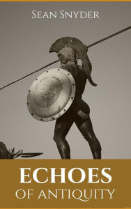 Title: Echoes Of Antiquity - Exploring Ancient Civilizations, Author: Sean Snyder
