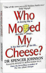 Title: Who Moved My Cheese?: An Amazing Way to Deal with Change in Your Work and in Your Life / Edition 1, Author: Spencer Johnson