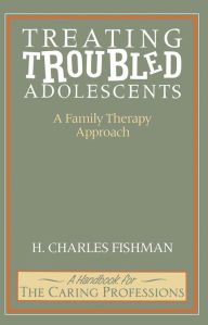 Title: Treating Troubled Adolescents: A Family Therapy Approach, Author: H. Fishman