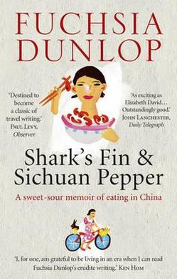 Shark's Fin and Sichuan Pepper: A Sweet-Sour Memoir of Eating in China