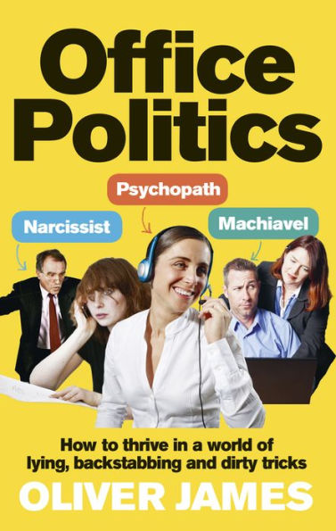 Office Politics: How to Thrive a World of Lying, Backstabbing and Dirty Tricks