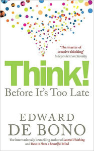 Title: Think!: Before It's Too Late, Author: Edward de Bono