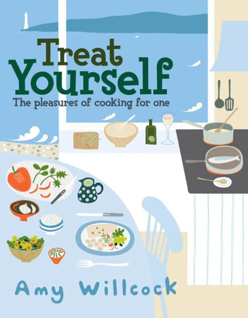 Cooking For One: 150 recipes to treat yourself by Amy Willcock ...