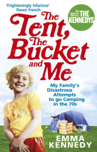 Title: The Tent, the Bucket and Me, Author: Emma Kennedy