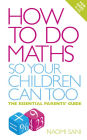 How to do Maths so Your Children Can Too: The Essential Parents' Guide