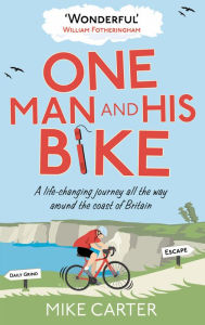 Title: One Man and His Bike: A Life-changing Journey All the Way Around the Coast of Britain, Author: Mike Carter