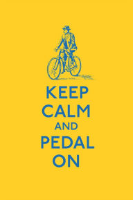 Title: Keep Calm and Pedal On, Author: Ebury Press