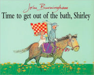 Title: Time to Get Out of the Bath, Shirley, Author: John Burningham