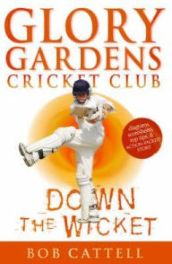 Title: Down the Wicket: Glory Gardens, #7, Author: Bob Cattell