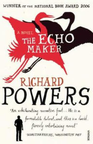 Title: The Echo Maker, Author: Richard Powers
