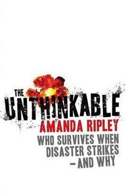Unthinkable: Who Survives When Disaster Strikes - And Why