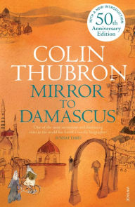 Title: Mirror to Damascus: 50th Anniversary Edition, Author: Colin Thubron