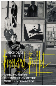 Title: Bernard Buffet: The Invention of the Modern Mega-artist, Author: Nicholas Foulkes