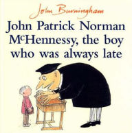 Title: John Patrick Norman McHennessy: The Boy Who Was Always Late, Author: John Burningham